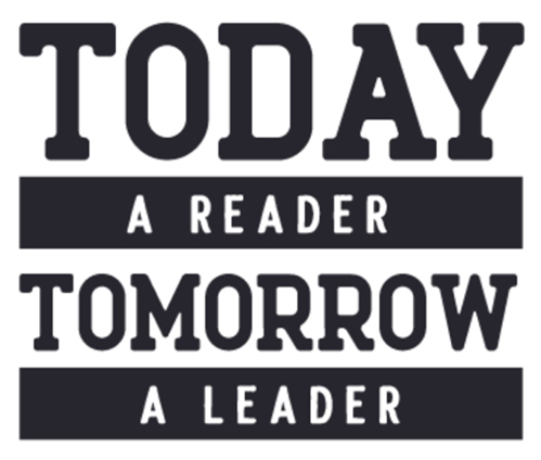 TODAY A READER, TOMORROW A LEADER TODAY A READER, TOMORROW A LEADER