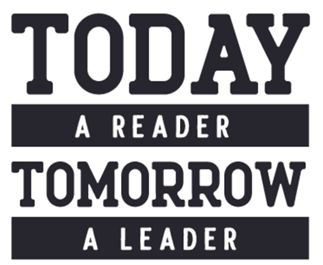 TODAY A READER, TOMORROW A LEADER TODAY A READER, TOMORROW A LEADER